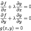\begin{eqnarray*}
&&\frac{\partial f}{\partial x}+\lambda\frac{\partial g}{\part...
...partial y}+\lambda\frac{\partial g}{\partial y}=0 \\
&&g(x,y)=0
\end{eqnarray*}