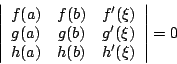 \begin{displaymath}
\left\vert
\begin{array}{ccc}
f(a)&f(b)&f'(\xi)\\
g(a)&g(b)&g'(\xi)\\
h(a)&h(b)&h'(\xi)
\end{array}\right\vert
=0
\end{displaymath}