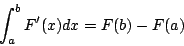 \begin{displaymath}\int^b_a F'(x)dx=F(b)-F(a)\end{displaymath}
