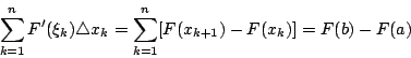 \begin{displaymath}\sum^n_{k=1}F'(\xi_k)\triangle x_k=\sum^n_{k=1}[F(x_{k+1})-F(x_k)]=F(b)-F(a)\end{displaymath}