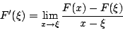 \begin{displaymath}F'(\xi)=\lim_{x\rightarrow\xi}\frac{F(x)-F(\xi)}{x-\xi}\end{displaymath}