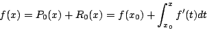 \begin{displaymath}f(x) = P_0 (x) + R_0 (x) = f(x_0) + \int^{x}_{x_0} f'(t)dt \end{displaymath}