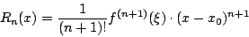 \begin{displaymath}R_n(x)= \frac{1}{(n+1)!} f^{(n+1)}(\xi) \cdot (x-x_0)^{n+1} \end{displaymath}