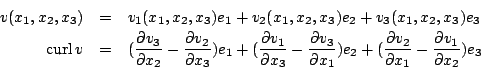 \begin{eqnarray*}
v(x_1,x_2,x_3)&=&v_1(x_1,x_2,x_3)e_1+v_2(x_1,x_2,x_3)e_2+v_3(x...
...partial v_2}{\partial x_1}-\frac{\partial v_1}{\partial x_2})e_3
\end{eqnarray*}
