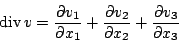 \begin{displaymath}\mbox{div} v=\frac{\partial v_1}{\partial x_1}+\frac{\partial v_2}{\partial x_2}+\frac{\partial v_3}{\partial x_3}\end{displaymath}