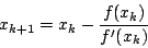 \begin{displaymath}x_{k+1} = x_k - \frac{f(x_k)}{f'(x_k)} \end{displaymath}