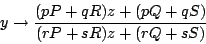 \begin{displaymath}
y \rightarrow \frac{(pP+qR)z+(pQ+qS)}{(rP+sR)z+(rQ+sS)}
\end{displaymath}