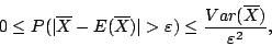 \begin{displaymath}
0\leq P(\vert\overline{X}-E(\overline{X})\vert>\varepsilon)\leq \frac{Var(\overline{X})}{\varepsilon^2},
\end{displaymath}