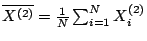 $\overline{X^{(2)}} = \frac{1}{N} \sum_{i=1}^N X_i^{(2)}$