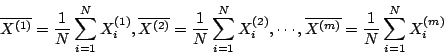 \begin{displaymath}
\overline{X^{(1)}}=\frac{1}{N}\sum_{i=1}^NX_i^{(1)},\overlin...
...2)},\cdots,\overline{X^{(m)}}=\frac{1}{N}\sum_{i=1}^NX_i^{(m)}
\end{displaymath}