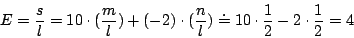 \begin{displaymath}
E=\frac{s}{l}=10\cdot(\frac{m}{l})+(-2)\cdot(\frac{n}{l})\doteq 10\cdot\frac{1}{2}-2\cdot\frac{1}{2}
=4
\end{displaymath}