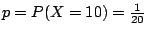 $p=P(X=10) = \frac{1}{20}$