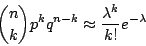 \begin{displaymath}
{n \choose k}p^kq^{n-k} \approx \frac{\lambda^k}{k!}e^{-\lambda}
\end{displaymath}