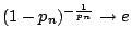 $ (1-p_n)^{-\frac{1}{p_n}} \rightarrow e$