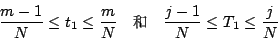 \begin{displaymath}
\frac{m-1}{N} \leq t_1 \leq \frac{m}{N} \quad \mbox{{\fontfa...
...ont \char 184}} \quad
\frac{j-1}{N} \leq T_1 \leq \frac{j}{N}
\end{displaymath}