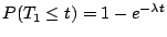 $P(T_1 \leq t) = 1 - e^{-\lambda t}$