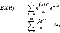 \begin{eqnarray*}
EX(t) &=& \sum^\infty_{k=0} k \frac{(\lambda t)^k}{k!} e^{-\la...
...\\
&=& \sum^\infty_{k=0} \frac{(\lambda t)^k}{k!} = \lambda t,
\end{eqnarray*}