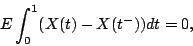 \begin{displaymath}
E \int^1_0 (X(t)-X(t^-)) dt =0,
\end{displaymath}