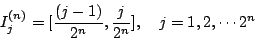 \begin{displaymath}
I^{(n)}_j = [ \frac{(j-1)}{2^n},\frac{j}{2^n}],\quad j=1,2,\cdots 2^n
\end{displaymath}