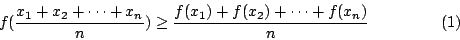 \begin{displaymath}
f(\frac{x_1+x_2+\cdots+x_n}{n})\geq\frac{f(x_1)+f(x_2)+\cdots+f(x_n)}{n}\eqno (1)
\end{displaymath}