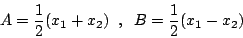 \begin{displaymath}
A=\frac{1}{2}(x_1+x_2) \;\; , \;\; B=\frac{1}{2}(x_1-x_2)
\end{displaymath}