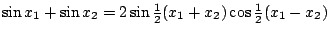 $\sin x_{1} + \sin x_{2} = 2\sin\frac{1}{2}(x_1+x_2)\cos\frac{1}{2}(x_1-x_2)$