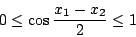 \begin{displaymath}0\leq\cos\frac{x_1-x_2}{2}\leq 1
\end{displaymath}
