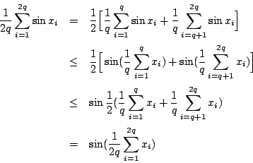 \begin{eqnarray*}
\frac{1}{2q}\sum_{i=1}^{2q}\sin x_i
&=& \frac{1}{2} \Big[ \fr...
...{i=q+1}^{2q} x_i ) \\
&=& \sin(\frac{1}{2q}\sum_{i=1}^{2q}x_i)
\end{eqnarray*}
