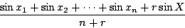 \begin{displaymath}
\frac{\sin x_1+\sin x_2+\cdots+\sin x_n+r\sin X}{n+r}
\end{displaymath}