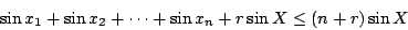 \begin{displaymath}
\sin x_1+\sin x_2+\cdots+\sin x_n+r\sin X\leq(n+r)\sin X
\end{displaymath}