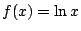 $f(x)=\ln x$