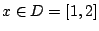 $x\in D=[1,2]$