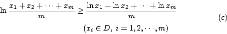 \begin{displaymath}
\begin{eqalign}
\ln\frac{x_1+x_2+\cdots+x_m}{m}
& \geq \fra...
... & \quad (x_i\in D, \; i=1,2,\cdots,m)
\end{eqalign}\eqno{(c)}
\end{displaymath}