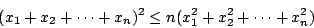 \begin{displaymath}
(x_1+x_2+\cdots+x_n)^2\leq n(x_1^2+x_2^2+\cdots+x_n^2)
\end{displaymath}
