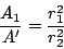 \begin{displaymath}\frac{A_1}{A'} = \frac{r_1^2}{r_2^2}\end{displaymath}