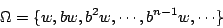 \begin{displaymath}
\Omega=\{w,bw,b^2w,\cdots,b^{n-1}w,\cdots\}
\end{displaymath}