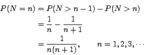 \begin{eqnarray*}
P(N=n)& = & P(N>n-1) - P(N>n) \\
& = & \frac{1}{n}-\frac{1}{n+1} \\
& = & \frac{1}{n(n+1)}, \qquad n=1,2,3,\cdots
\end{eqnarray*}